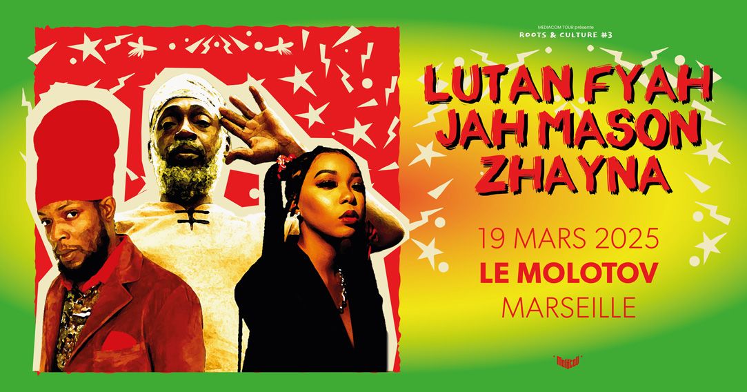 ROOTS & CULTURE #3 : LUTAN FYAH + JAH MASON + ZHAYNA \u2022 Le Molotov, Marseille