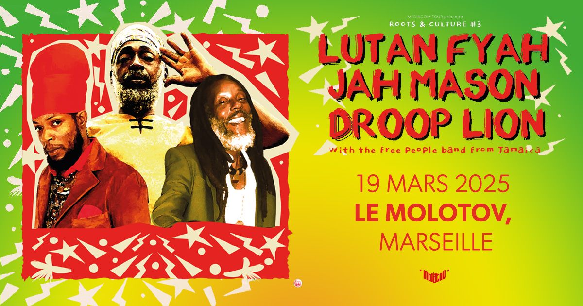 ROOTS & CULTURE #3 : LUTAN FYAH + JAH MASON + DROOP LION \u2022 Le Molotov, Marseille