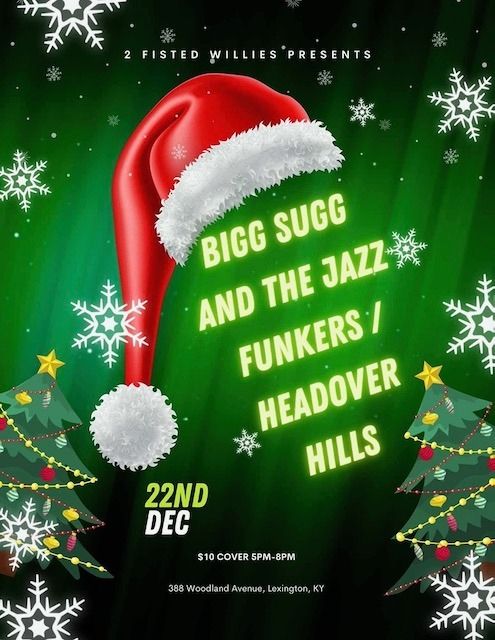 Bigg Sugg and the Jazz Funkers with Headover Hills at 2-Fisted Willie's