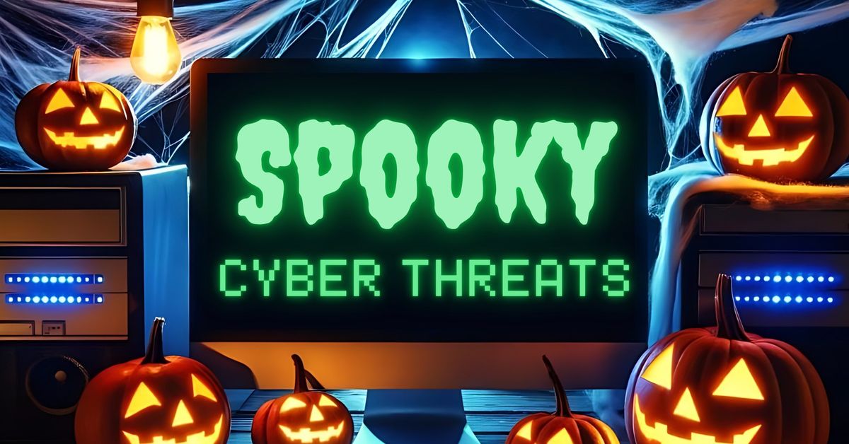 Spooky Cyber Threats