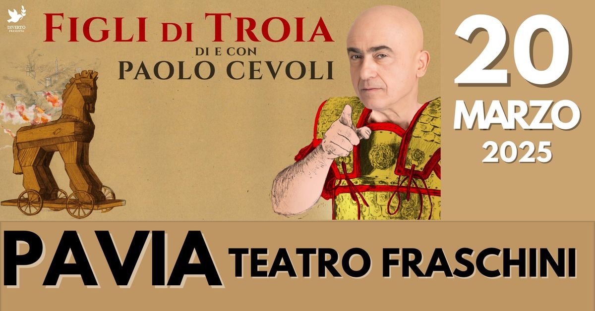 PAVIA  - PAOLO CEVOLI - Figli di Troia - TEATRO FRASCHINI