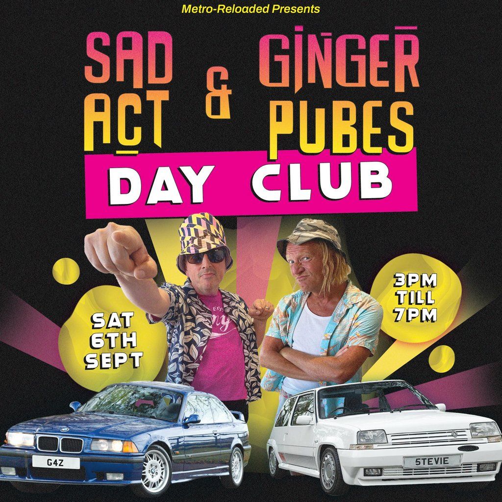Sad Act & Ginger P*bes Day Club