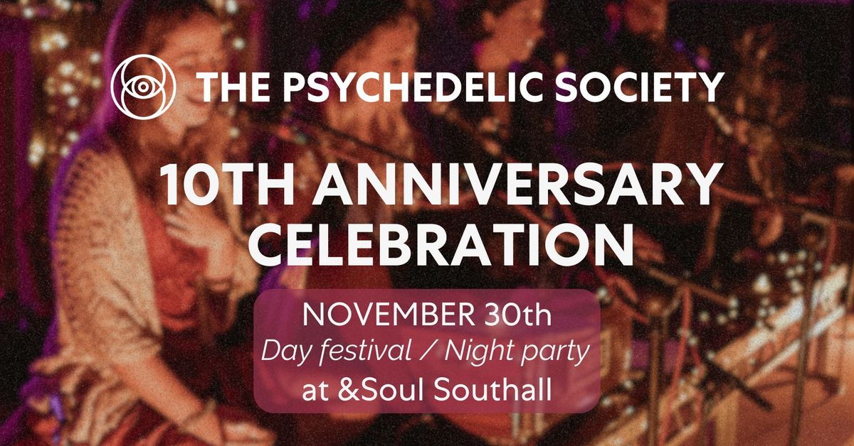 The Psychedelic Society 10th Anniversary Celebration