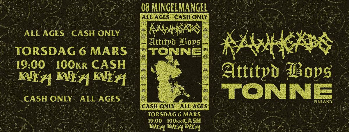 Rawheads + Attityd Boys + Tonne (FIN) - Kaf\u00e9 44 (ALL AGES!)