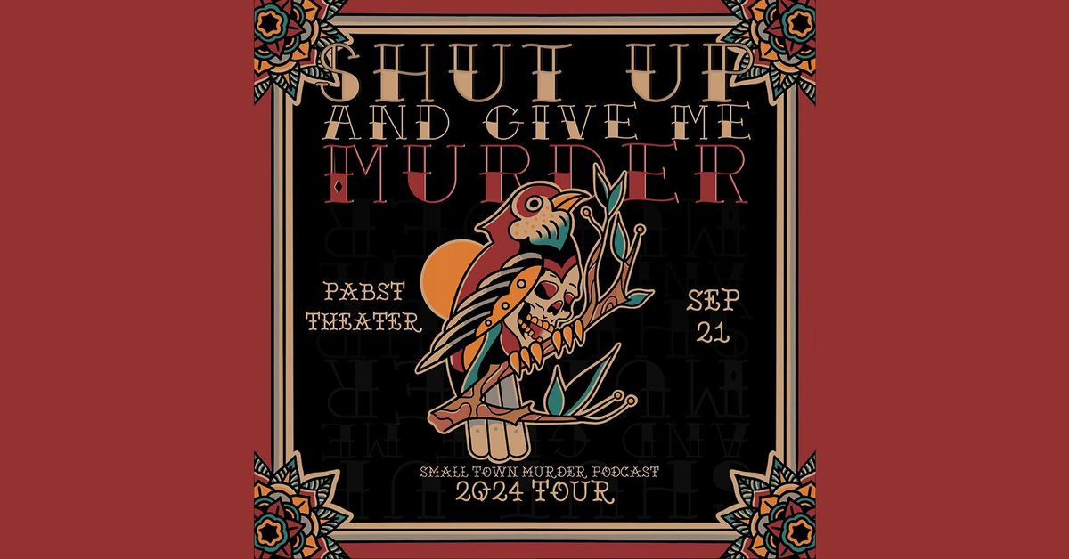 Small Town Murder Podcast: Shut Up and Give Me Murder at Pabst Theater