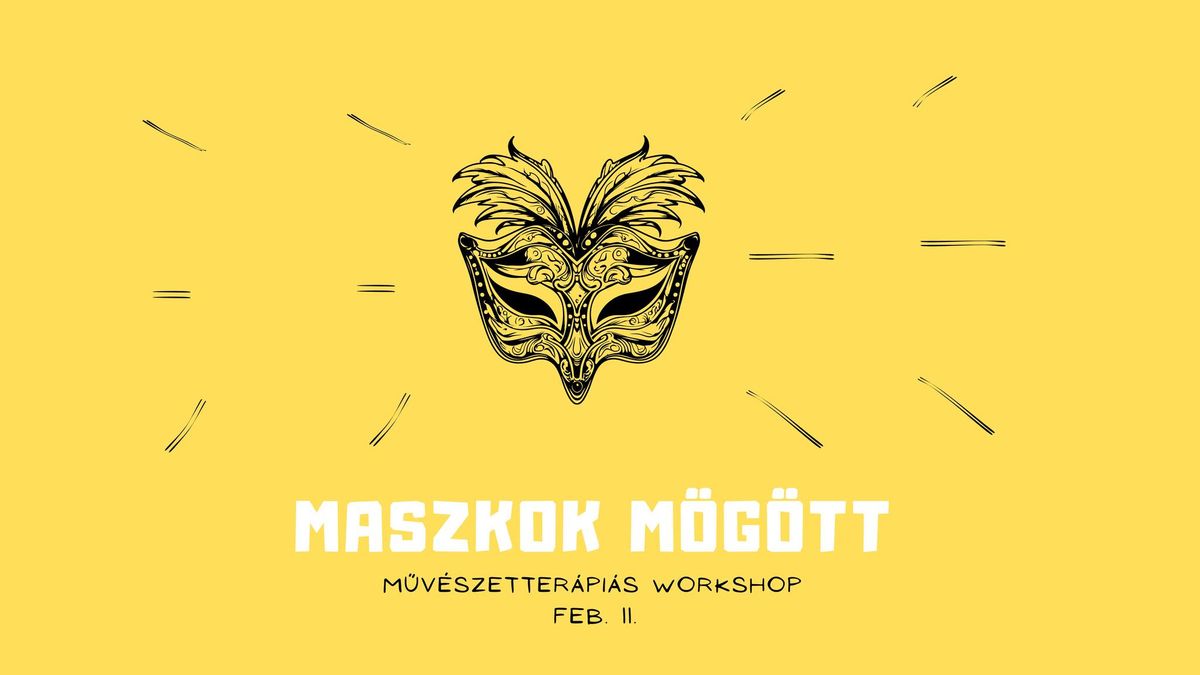 Maszkok m\u00f6g\u00f6tt - m\u0171v\u00e9szetter\u00e1pi\u00e1s workshop