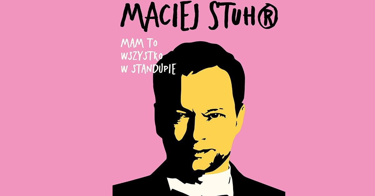 Mi\u0144sk Mazowiecki: Maciej Stuhr: MAM TO WSZYSTKO W STANDUPIE!