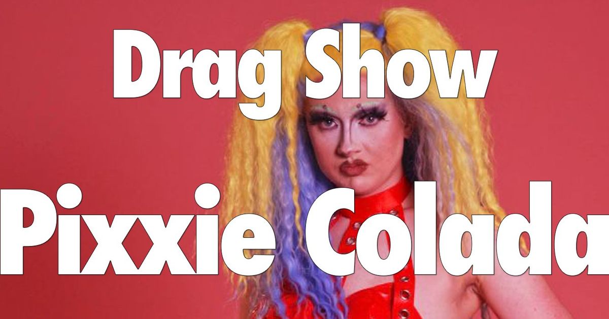 Drag Show - The Pixxie Show - Season Finale