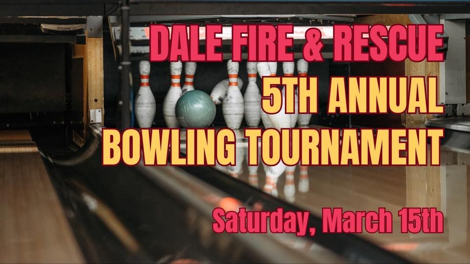 Dale Fire & Rescue 5th Annual Bowling Tournament Fundraiser