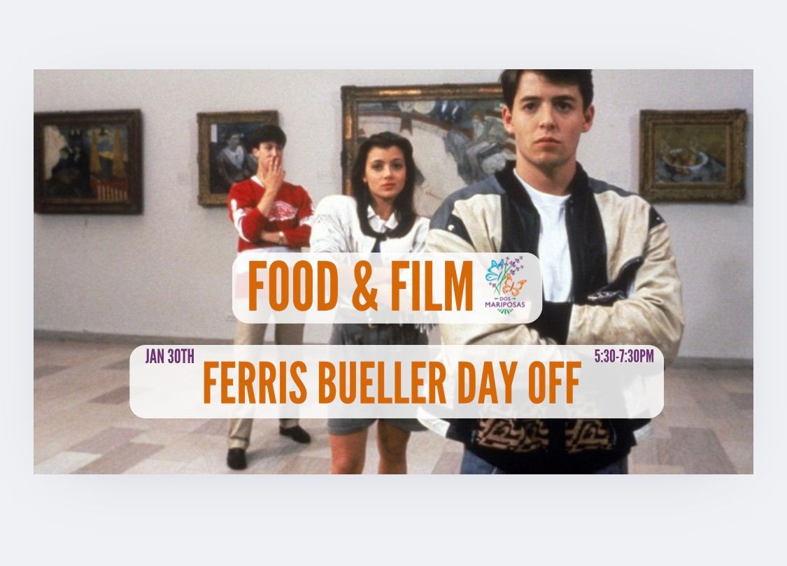 Food & Film Night: Ferris Bueller's Day Off \ud83c\udfac @ Dos Mariposas