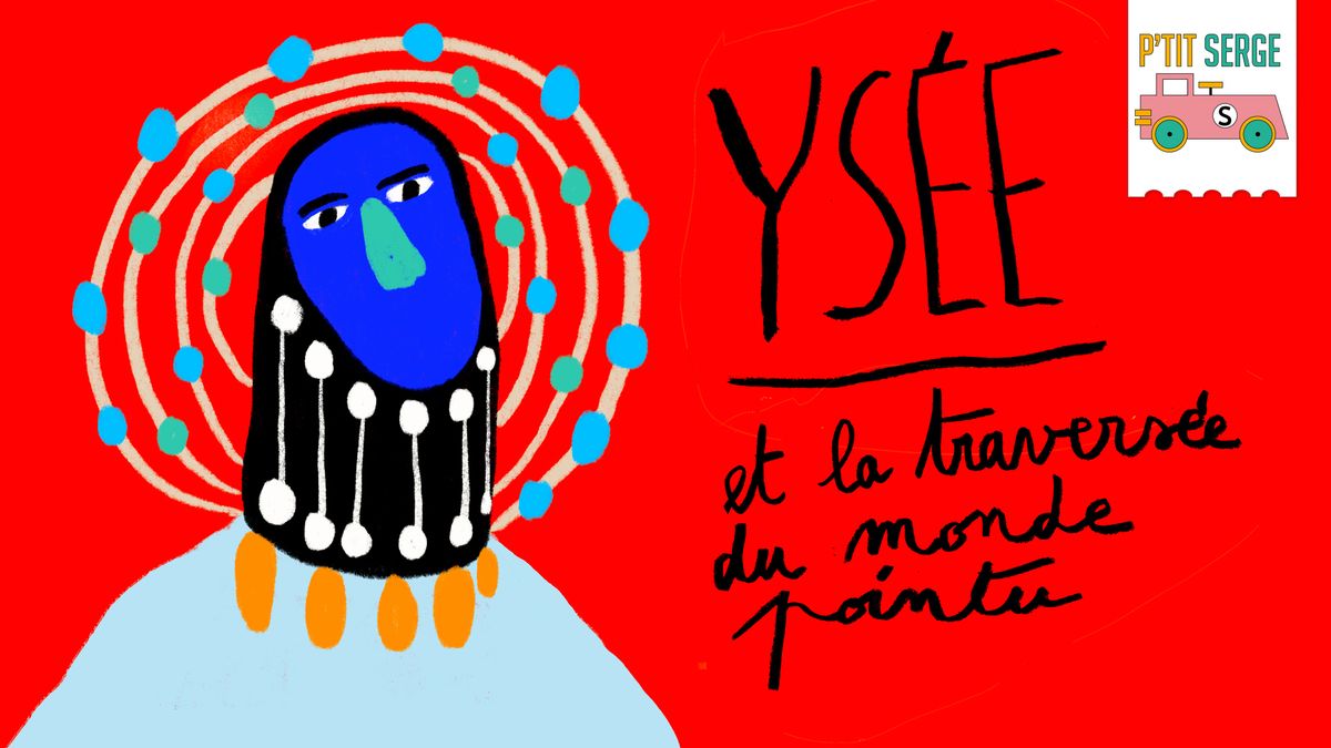 P'tit Serge : Ys\u00e9e et la travers\u00e9e du monde pointu \/ La Coop\u00e9rative de Mai