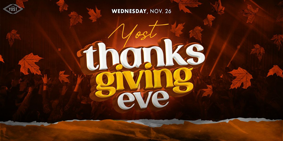 YOST THANKSGIVING EVE 21+