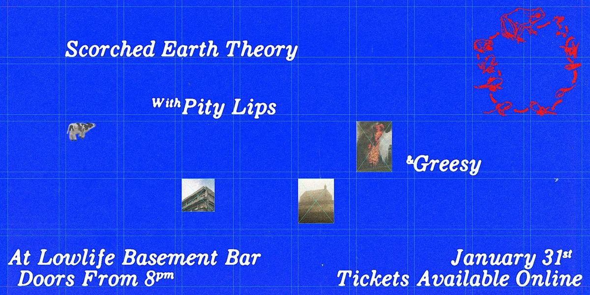 SCORCHED EARTH THEORY with PITY LIPS & GREESY @ LOWLIFE