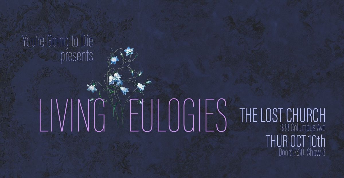 You're Going to Die Presents: LIVING EULOGIES