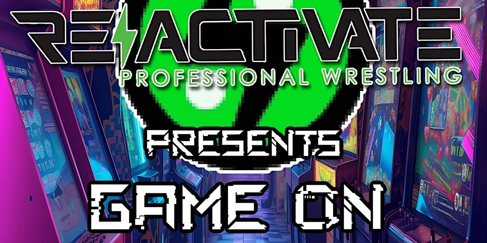 Reactivate Pro Wrestling Presents: Game On!