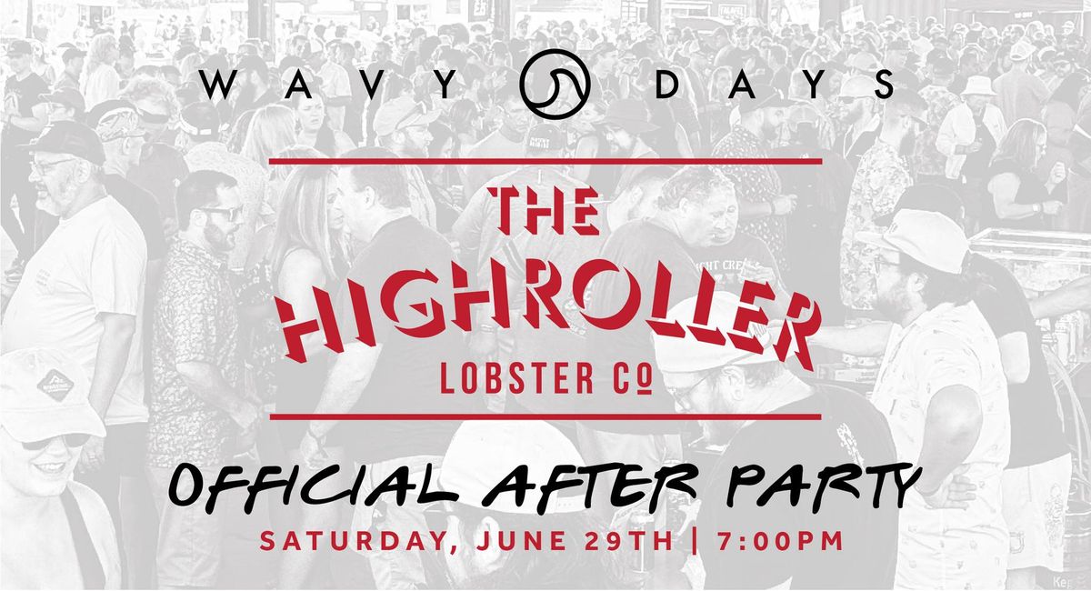 Wavy Days Official After Party at The Highroller Lobster Co.