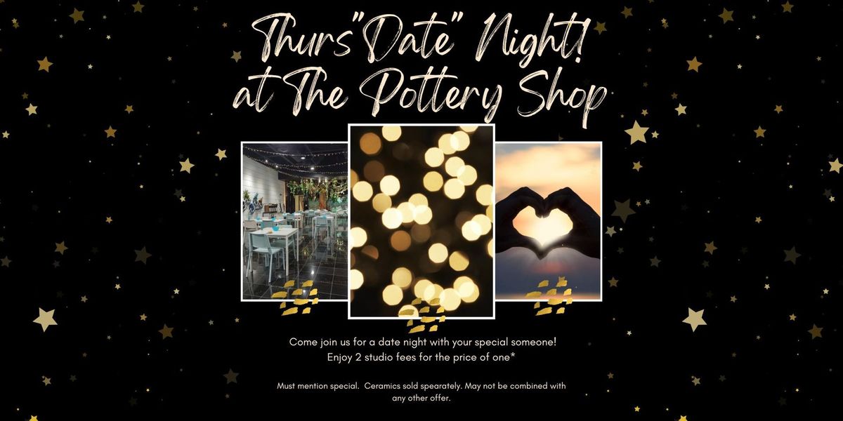 Thurs"DATE" Night at The Pottery Shop
