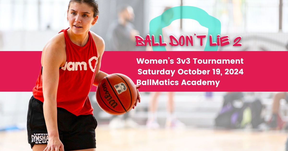 BALL DON'T LIE 3: Women's 3v3 Rec Basketball Tournament