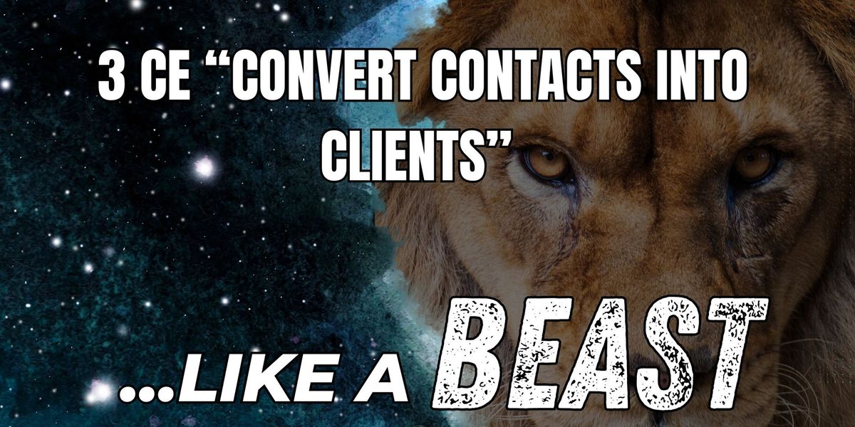 3 CE Convert Contacts to Clients: Convert Like a Beast