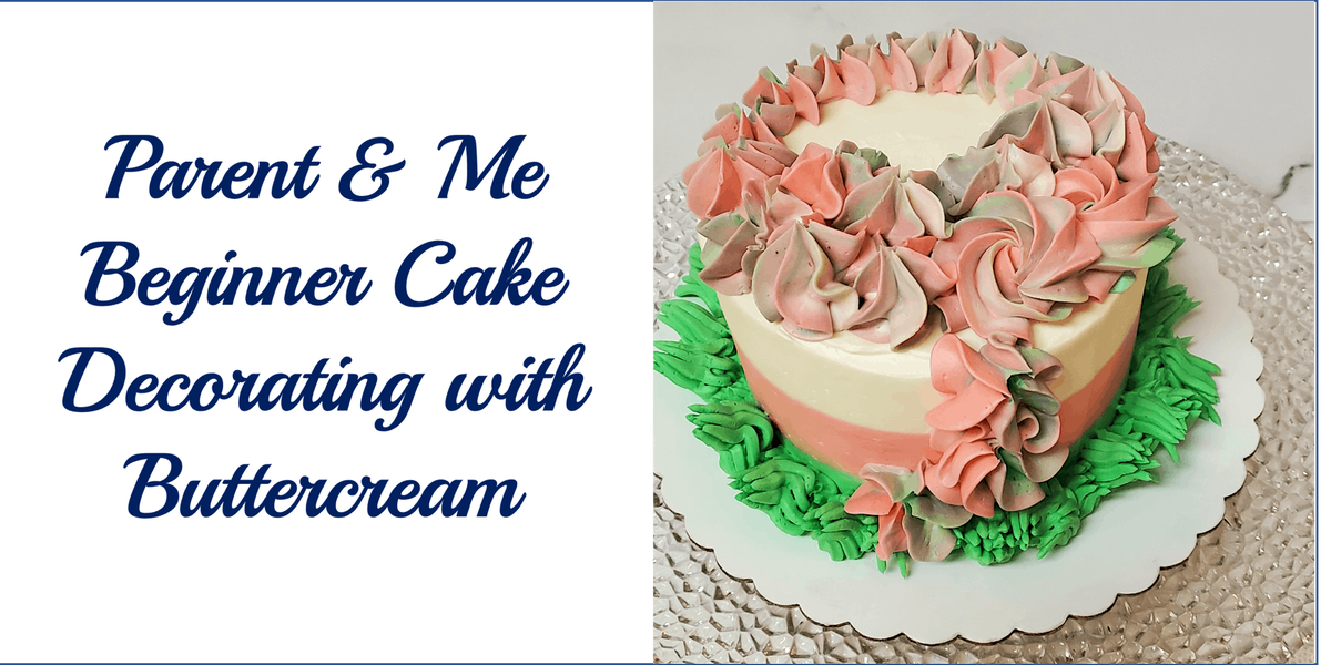 Parent & Me Class: Beginner Cake Decorating with Buttercream