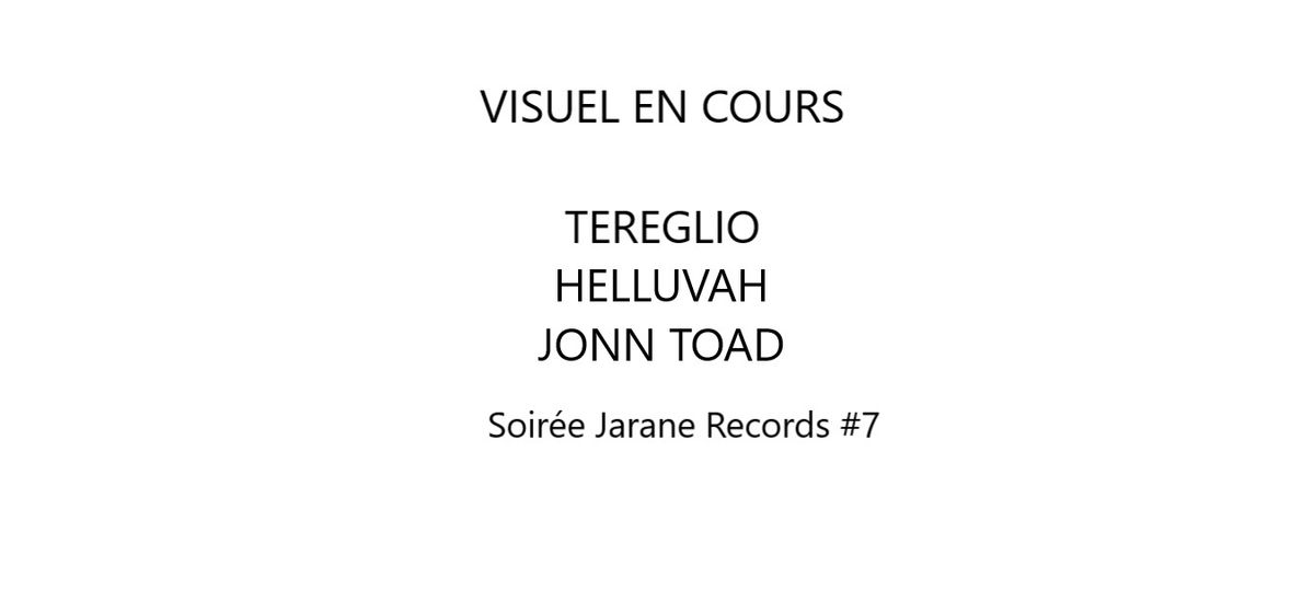 Jarane #7 : TEREGLIO + HELLUVAH + JONN TOAD