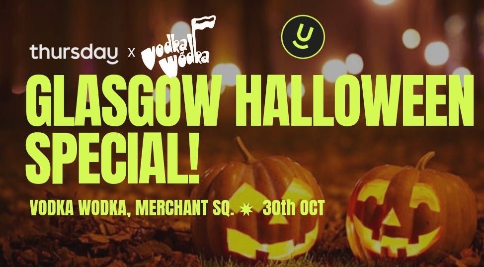 Thursday | Vodka Wodka Halloween Special | Glasgow 