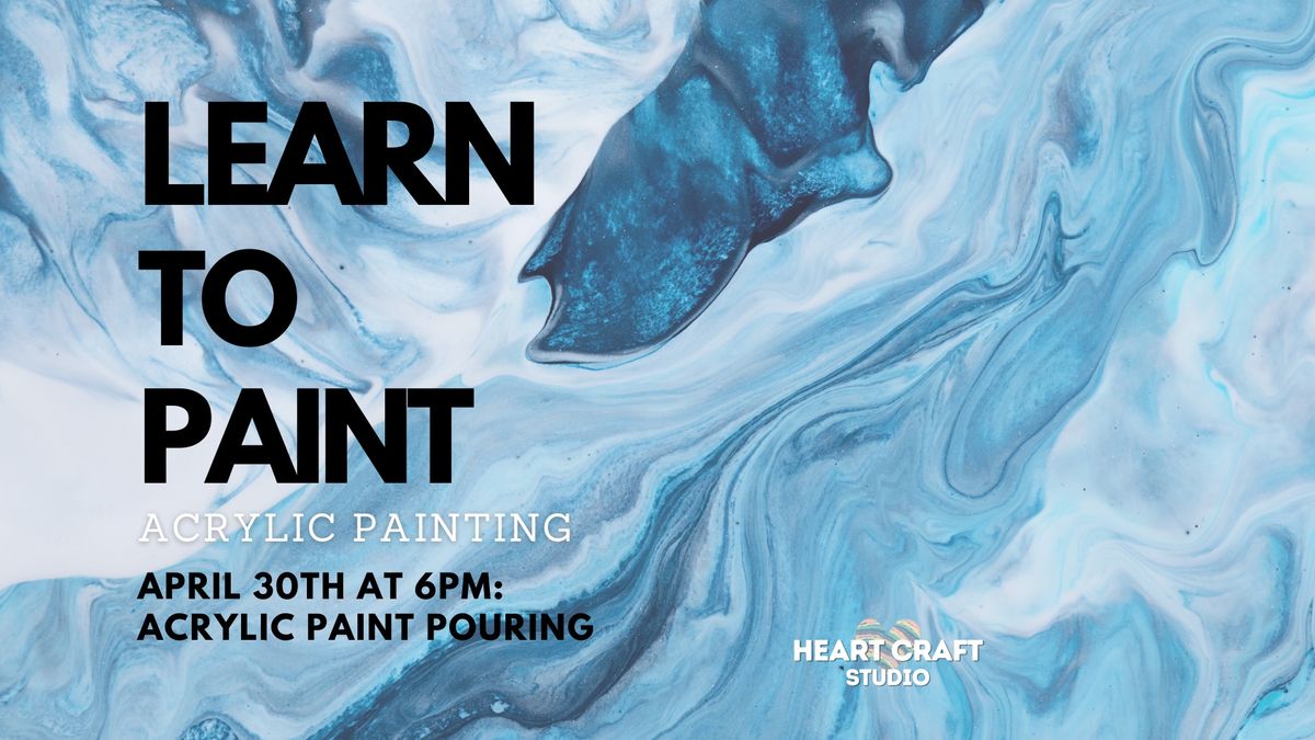 Learn to Paint: Acrylic Paint Pouring