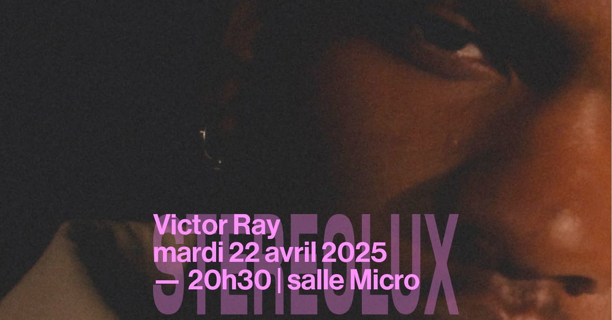 Victor Ray + 1\u00e8re partie