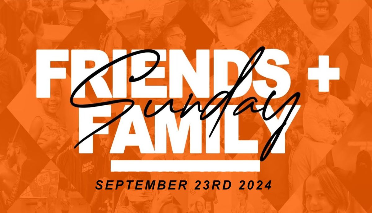 Friends & Family Sunday