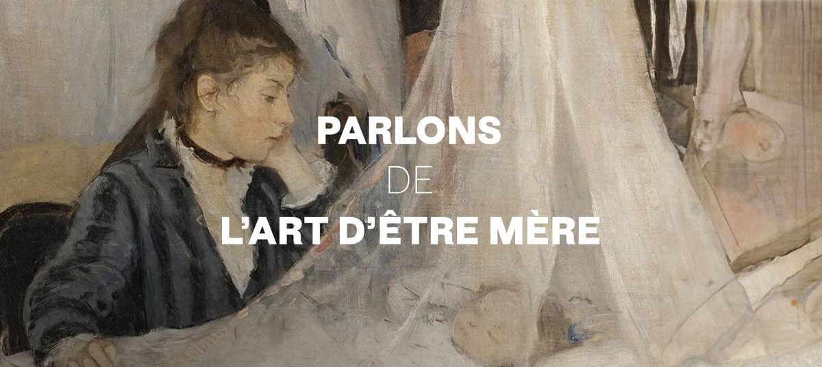  Parlons de l'Art d'\u00eatre m\u00e8re