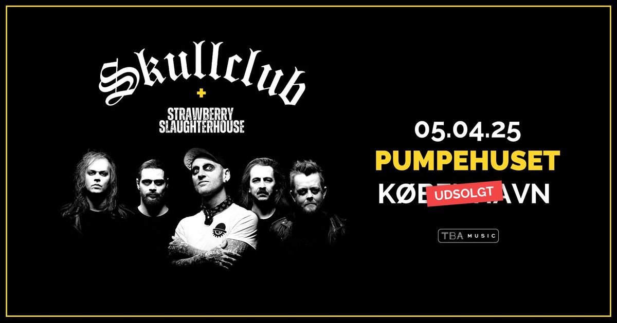 SKULLCLUB [support: Strawberry Slaughterhouse] \/\/ Pumpehuset - SYGT F\u00c5 BILLETTER