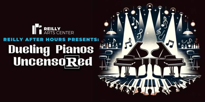 Reilly After Hours presents Dueling Pianos Uncensored