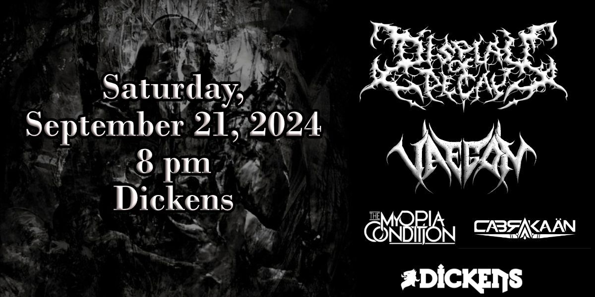 Display of Decay, Vaegon, The Myopia Condition and Cabraka\u00e4n at Dickens Sept 21, 2024