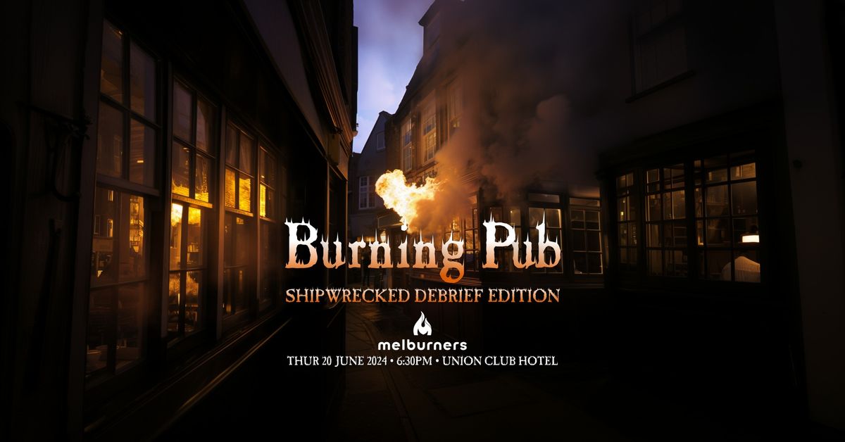 Burning Pub - June - Shipwrecked De-brief