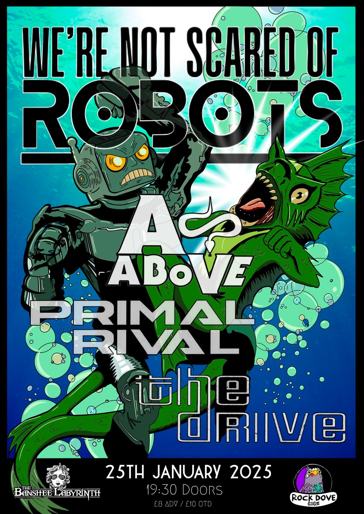 WE'RE NOT SCARED OF ROBOTS + AS ABOVE + PRIMAL RIVAL + THE DRIVE @ The Banshee Labyrinth