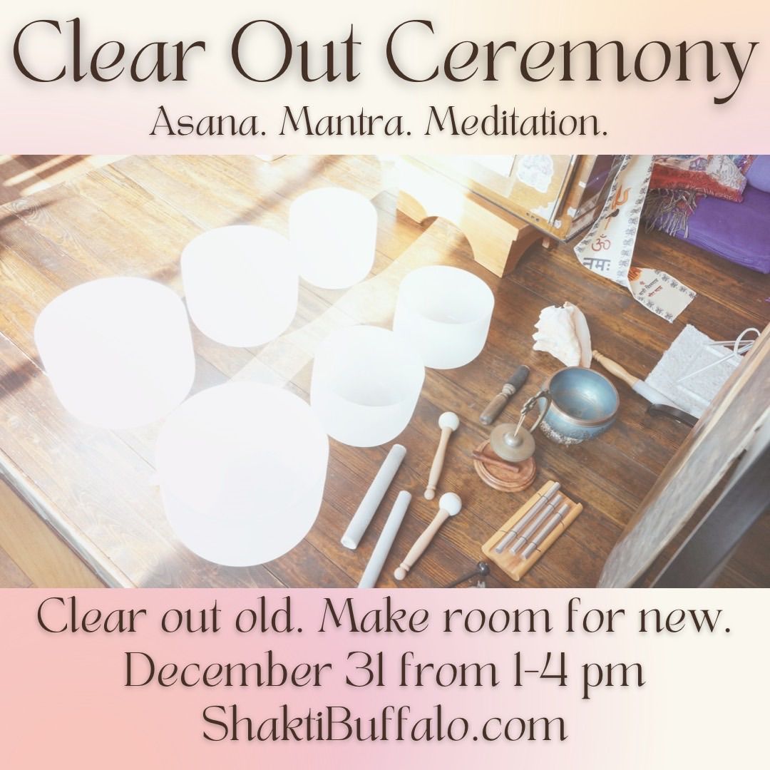 Clear Out Ceremony.      Movement. Music. Manta. Meditation. 