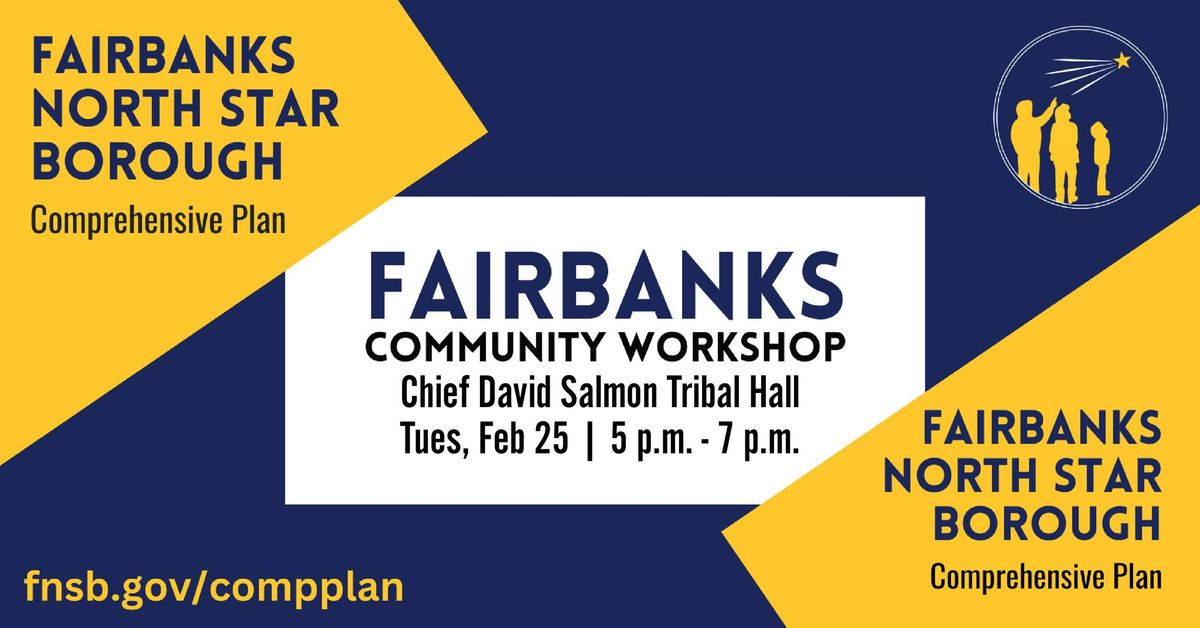 FNSB Comprehensive Plan Community Workshop FAIRBANKS