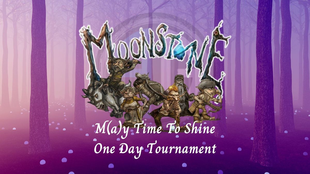 Moonstone - M(a)y Time To Shine - One Day Tournament