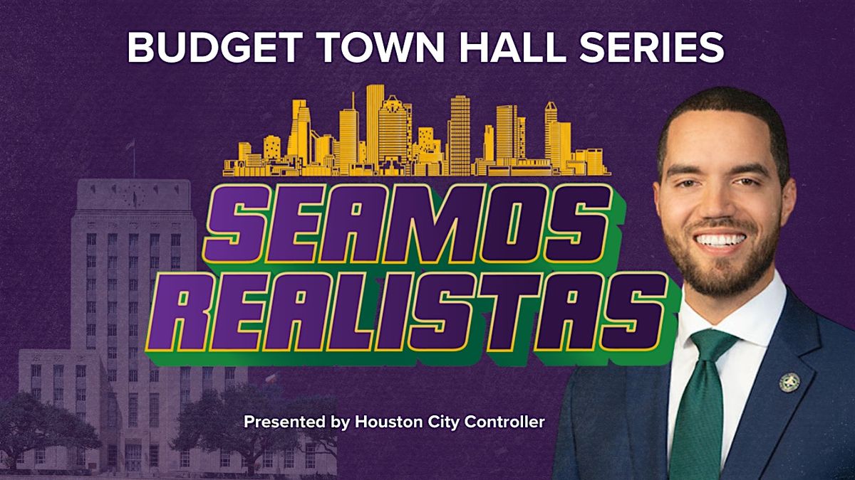 Seamos Realistas: Houston City Controller Budget Town Hall
