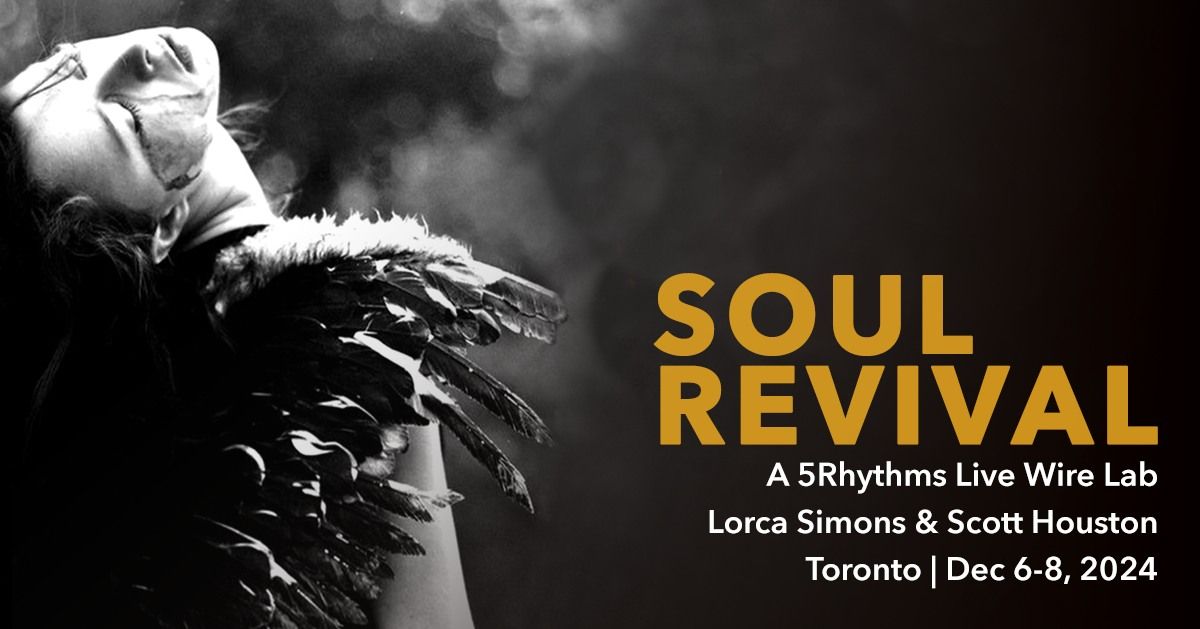 Soul Revival ~ A 5Rhythms Toronto Live Wire Lab w\/ Lorca Simons & Scott Houston