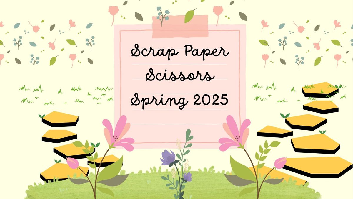 Scrap Paper Scissors Spring 2025