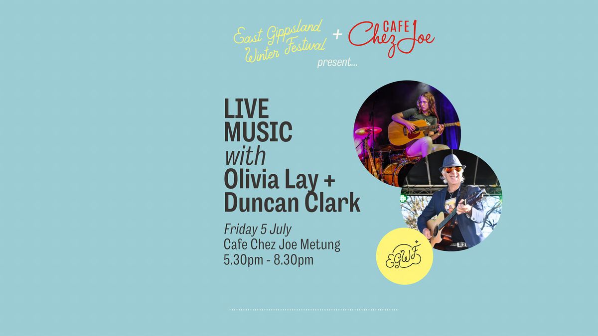Cafe Chez Joe + EGWF present...Live music night with Olivia Lay + Duncan Clark