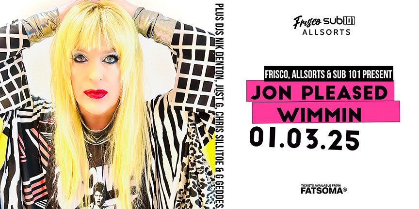 SUB 101, AllSorts &amp; FRISCO present JON PLEASED WIMMIN