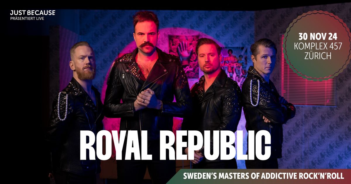 Royal Republic \u2022 (SE) \u2022 Sat 30 11 2024 \u2022 Komplex 457 \u2022 Z\u00fcrich