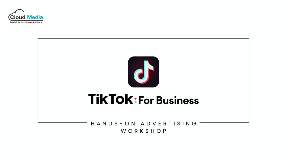 TikTok Partner - TikTok Advertising Workshop (Beg & Int & Adv)