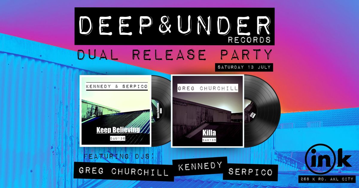 Deep & Under Dual Release Party Ft Greg Churchill ,Kennedy&Serpico.