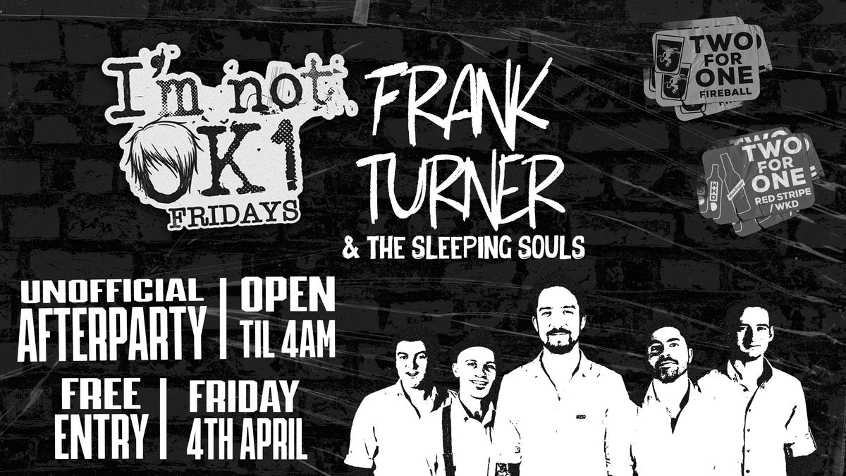 I'M NOT OK1  - FRANK TURNER AFTER PARTY - FREE ENTRY