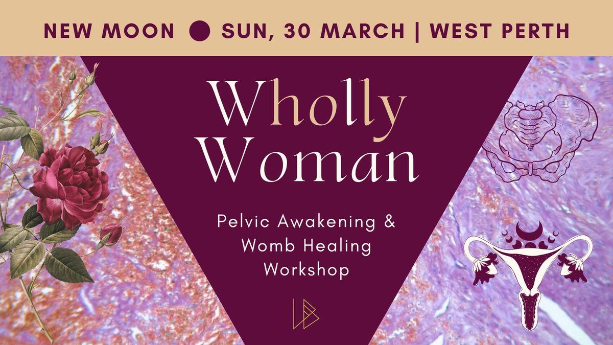 Wholly Woman | Pelvic & Womb Awakening Workshop NEW MOON | West Perth