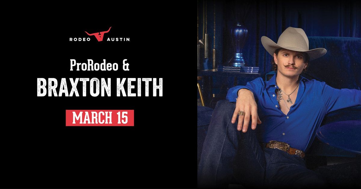 2025 Rodeo Austin - ProRodeo & Braxton Keith - Saturday, March 15th