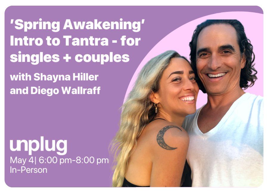 IN-PERSON: Spring Awakening Intro to Tantra for singles + couples with Shayna+Diego